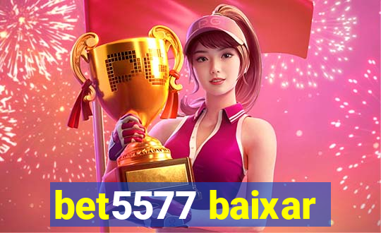 bet5577 baixar